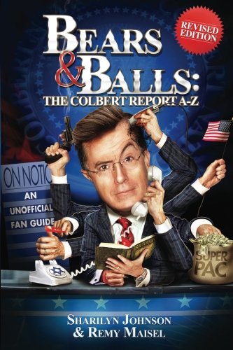Bears & Balls: The Colbert Report A-Z (Revised Edition)