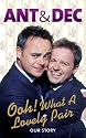 Ooh! What a Lovely Pair: Our Story (Ant & Dec)