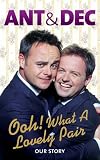 Ooh! What a Lovely Pair: Our Story (Ant & Dec)