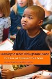 Learning to Teach Through Discussion: The Art of Turning the Soul [Hardcover]