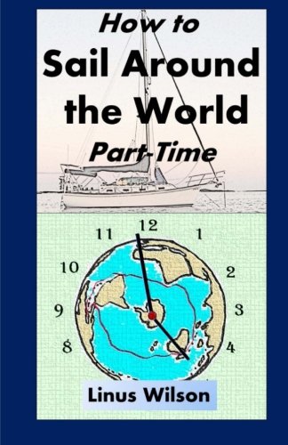 How to Sail Around the World Part-Time, by Linus Wilson
