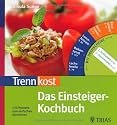 Trennkost - Das Einsteiger-Kochbuch: 120 Rezepte zum einfachen Abnehmen. Mit Drehscheibe