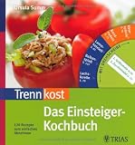 Trennkost - Das Einsteiger-Kochbuch: 120 Rezepte zum einfachen Abnehmen - Mit Drehscheibe - Ursula Summ