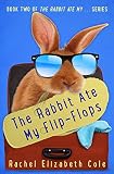 The Rabbit Ate My Flip-Flops (The Rabbit Ate My... Book 2)