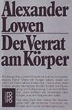 Produkt-Bild: Der Verrat am K&ouml;rper - Der bioenergetische Weg, die verlorene Harmonie von K&ouml;rper und Psyche wiederzugewinnen