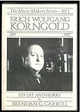 Erich Wolfgang Korngold 1897-1957 : his life and works