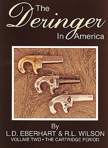 The Deringer in America, Volume II: The Cartridge Period by L. D. Eberhart (1998-11-01)