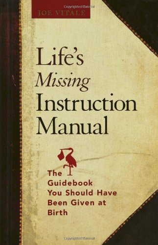 Life's Missing Instruction Manual : The Guidebook You Should Have Been Given at Birth Book Image