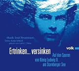 Ertrinken .. - versinken: Auf den Spuren von K&ouml;nig Ludwig II - am Starnberger See - Katja Sebald, Josef Brustmann
