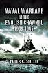 NAVAL WARFARE IN THE ENGLISH CHANNEL 1939 - 1945