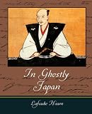  In Ghostly Japan:  Lafcadio Hearn