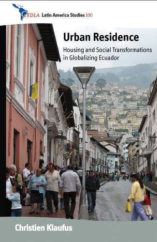 Urban Residence: Housing and Social Transformations in Globalizing Ecuador (CEDLA Latin America Studies)