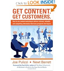 Get Content. Get Customers. How to use content marketing to deliver relevant, valuable, and compelling information that turns prospects into buyers: Newt Barrett, Joe Pulizzi
