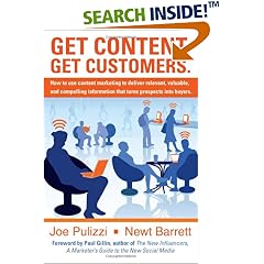 Get Content. Get Customers. How to use content marketing to deliver relevant, valuable, and compelling information that turns prospects into buyers: Newt Barrett, Joe Pulizzi
