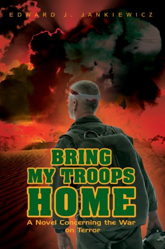 Bring My Troops Home: A Novel Concerning the War on Terror