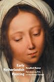 EARLY NETHERLANDISH PAINTING: RENAISSANCE ART OF NORTHERN EUROPE