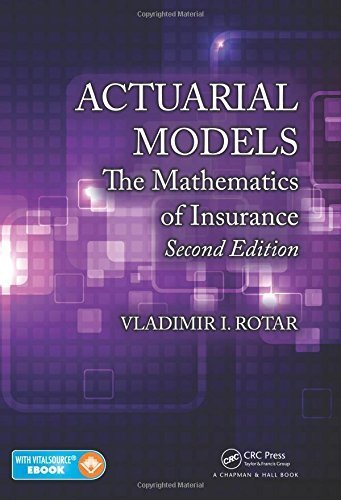 Actuarial Models: The Mathematics of Insurance, Second Edition 2nd edition by Rotar, Vladimir I. (2014) Hardcover
