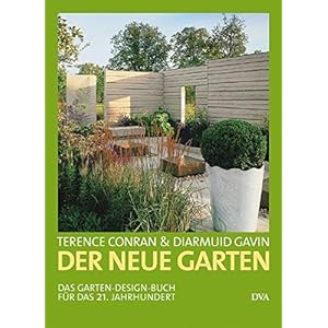 Der neue Garten: Das Garten-Design-Buch für das 21. Jahrhundert
