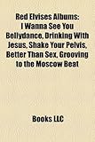 Red Elvises Albums: I Wanna See You Bellydance, Drinking with Jesus, Shake Your Pelvis, Better Than Sex, Grooving to the Moscow Beat-