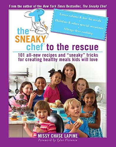 The Sneaky Chef to the Rescue: 101 All-New Recipes and “Sneaky” Tricks for Creating Healthy Meals Kids Will Love, by Missy Cha The Sneaky Chef to the Rescue: 101 All-New Recipes and “Sneaky” Tricks for Creating Healthy Meals Kids Will Love, by Missy Cha