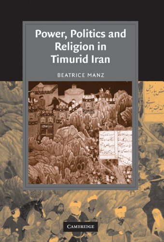 Power, Politics and Religion in Timurid Iran (Cambridge Studies in Islamic Civilization)