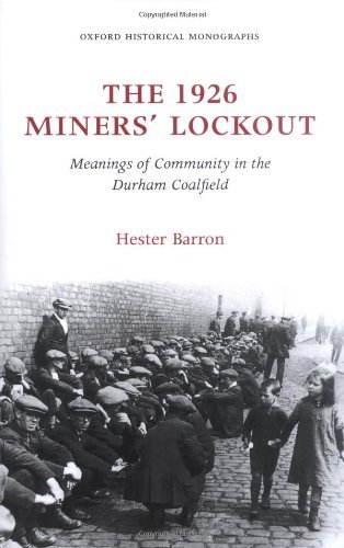 The 1926 Miners' Lockout: Meanings of Community in the Durham Coalfield (Oxford Historical Monographs)