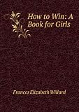 How to Win: A Book for Girls