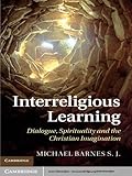Interreligious learning : dialogue, spirituality, and the Christian imagination