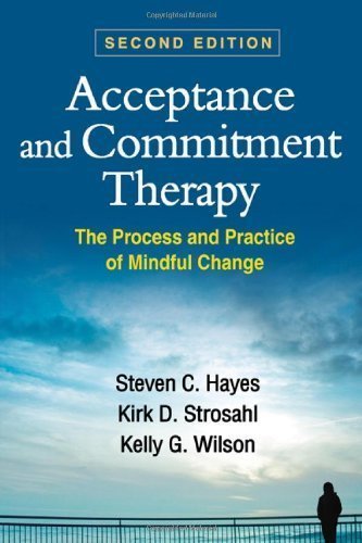 Acceptance and Commitment Therapy, Second Edition: The Process and Practice of Mindful Change by Hayes PhD, Steven C., Strosahl PhD, Kirk D., Wilson Phd, Kel 2nd (second) edition [Hardcover(2011)]