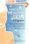 Naturally Healthy Skin: Tips & Techniques for a Lifetime of Radiant Skin (Herbal Body Series)