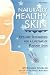 Naturally Healthy Skin: Tips & Techniques for a Lifetime of Radiant Skin (Herbal Body Series)