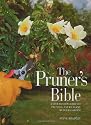 The Pruner's Bible: A Step-By-Step Guide to Pruning Every Plant in Your Garden