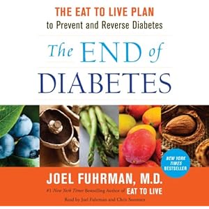 The End of Diabetes: The Eat to Live Plan to Prevent and Reverse Diabetes