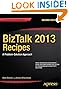 BizTalk 2013 Recipes: A Problem-Solution Approach (Expert's Voice in BizTalk)