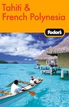 Fodor's Tahiti & French Polynesia, 1st Edition (Fodor's Gold Guides)