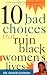10 Bad Choices That Ruin Black Women's Lives