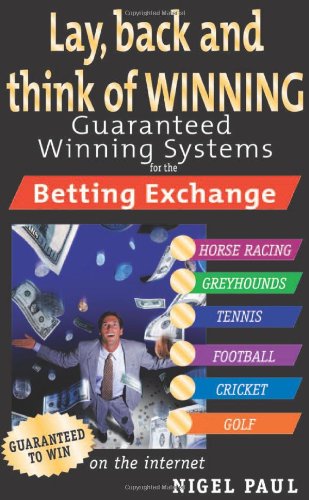 layback and think of winning guaranteed winning systems for the betting exchange