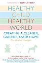 Healthy Child Healthy World: Creating a Cleaner, Greener, Safer Home