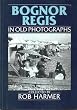Bognor Regis in Old Photographs