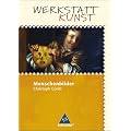 Werkstatt Kunst. Themenhefte f�r den Kunstunterricht: Werkstatt Kunst. Menschenbilder
