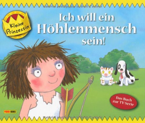Panini Books Kleine Prinzessin Geschichtenbuch, Band 7: Ich will ein H&ouml;hlenmensch sein