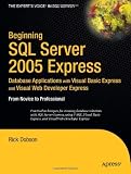 Beginning SQL Server 2005 Express Database Applications with Visual Basic Express and Visual Web Developer Express: From Novice to Professional