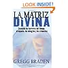 La Matriz Divina: Cruzando las barreras del tiempo, el espacio, los milagros y las creencias (Spanish Edition)