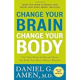 Change Your Brain, Change Your Body: Use Your Brain to Get and Keep the Body You Have Always Wantedby Daniel G. Amen M.D.