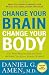 Change Your Brain, Change Your Body: Use Your Brain to Get and Keep the Body You Have Always Wanted
