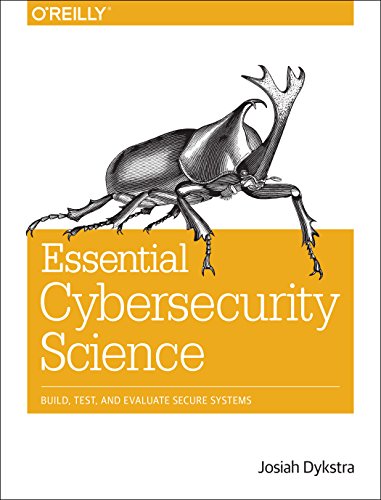 Essential Cybersecurity Science: Build, Test, and Evaluate Secure Systems