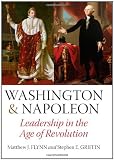 Washington & Napoleon: Leadership in the Age of Revolution