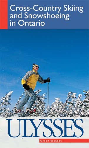 City Travel Guides Discounted  Livres : Cross-country Skiing and Snowshoeing in Ontario