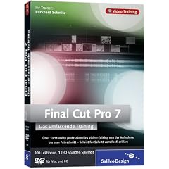Final Cut Pro 7 - Umfassendes Training: �ber 10 Stunden professionelles Video-Editing von Aufnahme bis Postproduktion