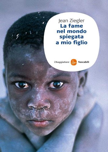 La fame nel mondo spiegata a mio figlio (Saggi. Tascabili) (Italian Edition)